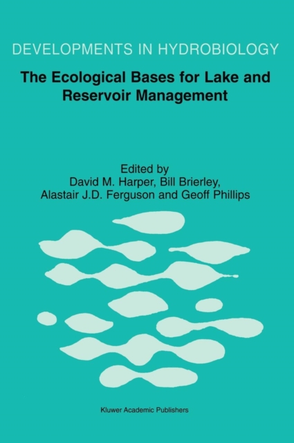 The Ecological Bases for Lake and Reservoir Management : Proceedings of the Ecological Bases for Management of Lakes and Reservoirs Symposium, held 19-22 March 1996, Leicester, United Kingdom, Hardback Book