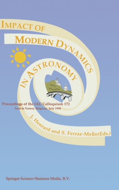 Impact of Modern Dynamics in Astronomy : Proceedings of IAU Colloquium 172 Held in Namur, Belgium, July 1998, Hardback Book