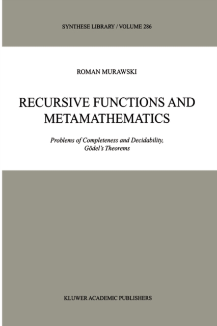 Recursive Functions and Metamathematics : Problems of Completeness and Decidability, Goedel's Theorems, Hardback Book
