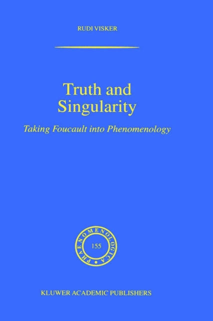 Truth and Singularity : Taking Foucault into Phenomenology, Hardback Book