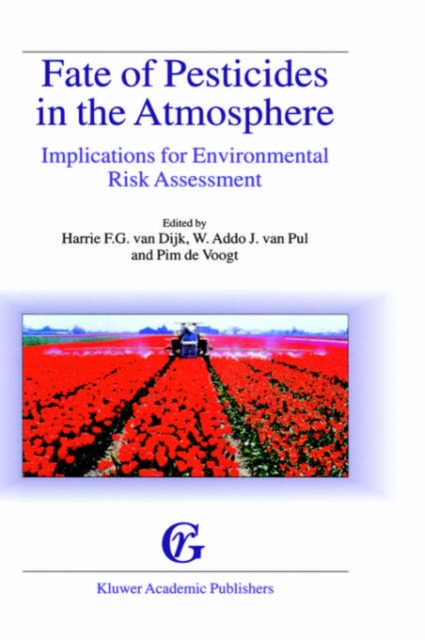 Fate of Pesticides in the Atmosphere: Implications for Environmental Risk Assessment : Proceedings of a workshop organised by The Health Council of the Netherlands, held in Driebergen, The Netherlands, Hardback Book