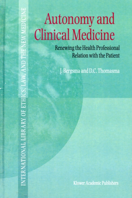 Autonomy and Clinical Medicine : Renewing the Health Professional Relation with the Patient, Hardback Book