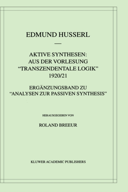 Aktive Synthesen: Aus der Vorlesung "Transzendentale Logik" 1920/21 : Erganzungsband zu “Analysen zur passiven Synthesis”, Hardback Book