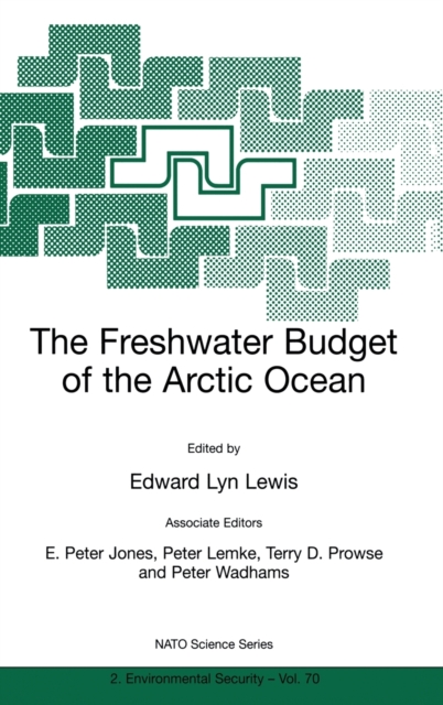 The Freshwater Budget of the Arctic Ocean : Proceedings of the NATO Advanced Research Workshop, Tallinn, Estonia, 27 April-1 May, 1998, Hardback Book