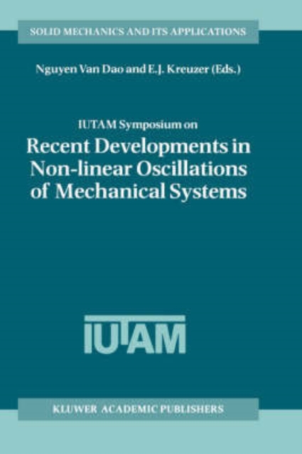 IUTAM Symposium on Recent Developments in Non-linear Oscillations of Mechanical Systems : Proceedings of the IUTAM Symposium held in Hanoi, Vietnam, March 2-5, 1999, Hardback Book