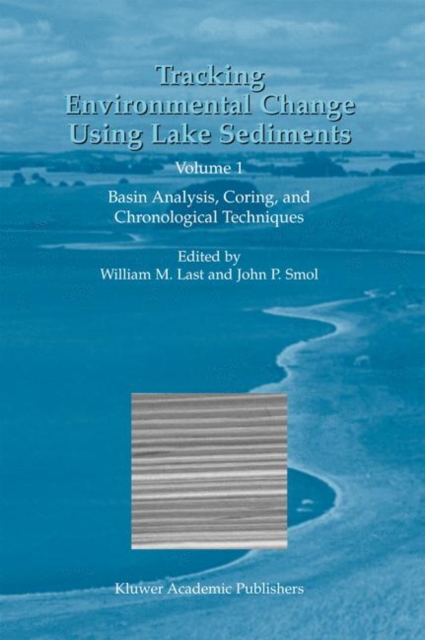 Tracking Environmental Change Using Lake Sediments : Volume 1: Basin Analysis, Coring, and Chronological Techniques, Hardback Book