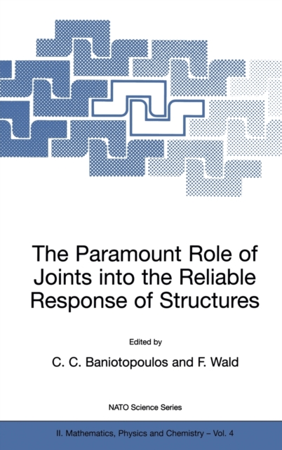 The Paramount Role of Joints into the Reliable Response of Structures : From the Classic Pinned and Rigid Joints to the Notion of Semi-rigidity, Hardback Book