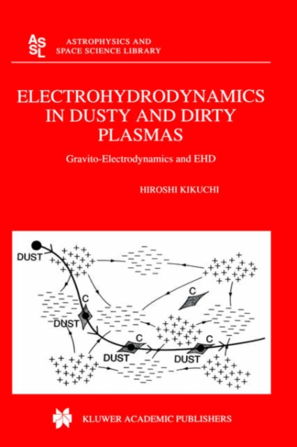 Electrohydrodynamics in Dusty and Dirty Plasmas : Gravito-Electrodynamics and EHD, Hardback Book