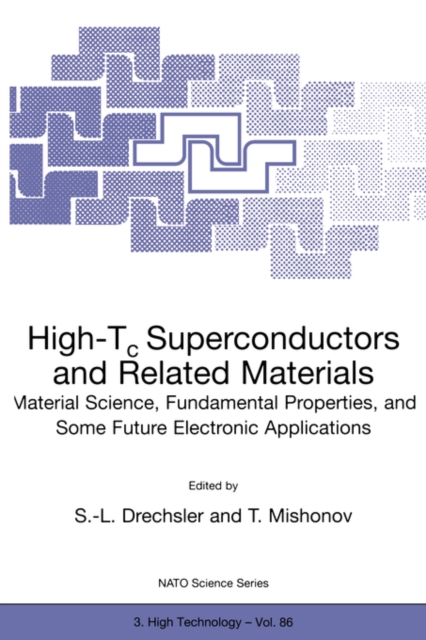 High-Tc Superconductors and Related Materials : Material Science, Fundamental Properties, and Some Future Electronic Applications, Paperback / softback Book