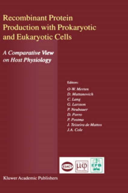 Recombinant Protein Production with Prokaryotic and Eukaryotic Cells. A Comparative View on Host Physiology : Selected articles from the Meeting of the EFB Section on Microbial Physiology, Semmering,, Hardback Book