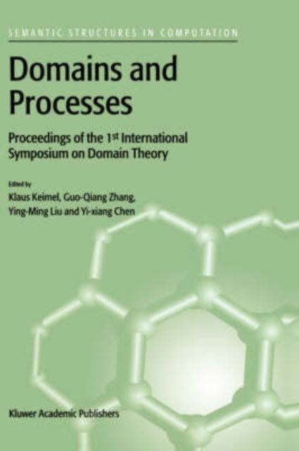 Domains and Processes : Proceedings of the 1st International Symposium on Domain Theory Shanghai, China, October 1999, Hardback Book