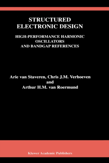 Structured Electronic Design : High-Performance Harmonic Oscillators and Bandgap References, Hardback Book