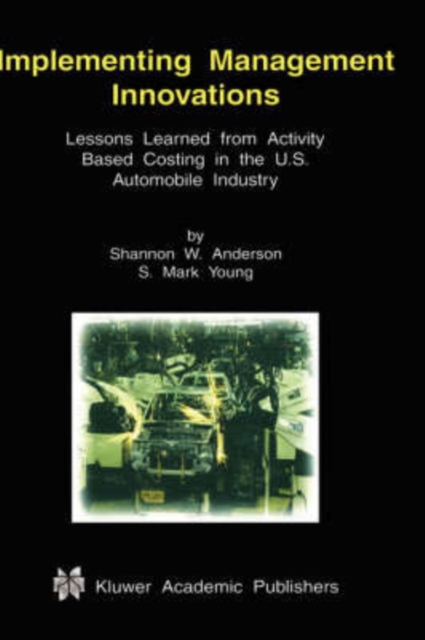 Implementing Management Innovations : Lessons Learned From Activity Based Costing in the U.S. Automobile Industry, Hardback Book
