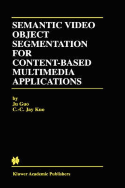 Semantic Video Object Segmentation for Content-Based Multimedia Applications, Hardback Book