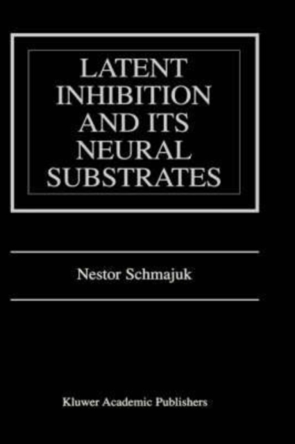 Latent Inhibition and Its Neural Substrates, Hardback Book