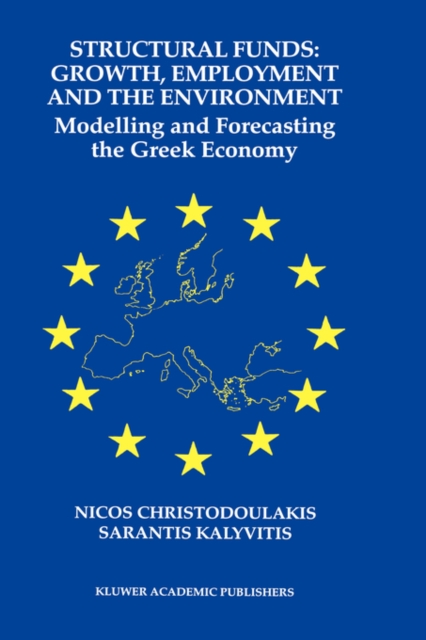 Structural Funds: Growth, Employment and the Environment : Modelling and Forecasting the Greek Economy, Hardback Book