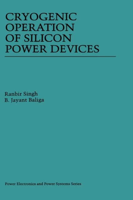Cryogenic Operation of Silicon Power Devices, Hardback Book