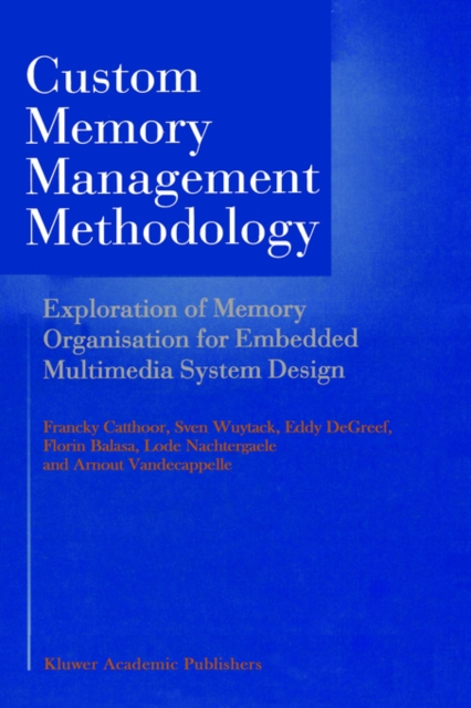 Custom Memory Management Methodology : Exploration of Memory Organisation for Embedded Multimedia System Design, Hardback Book