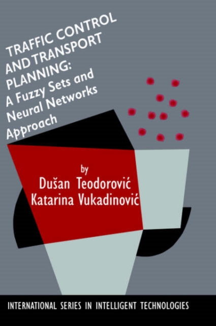 Traffic Control and Transport Planning: : A Fuzzy Sets and Neural Networks Approach, Hardback Book