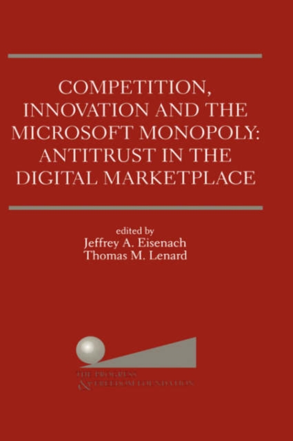 Competition, Innovation and the Microsoft Monopoly: Antitrust in the Digital Marketplace : Proceedings of a conference held by The Progress & Freedom Foundation in Washington, DC February 5, 1998, Hardback Book