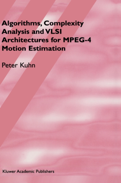 Algorithms, Complexity Analysis and VLSI Architectures for MPEG-4 Motion Estimation, Hardback Book