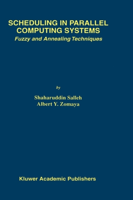 Scheduling in Parallel Computing Systems : Fuzzy and Annealing Techniques, Hardback Book