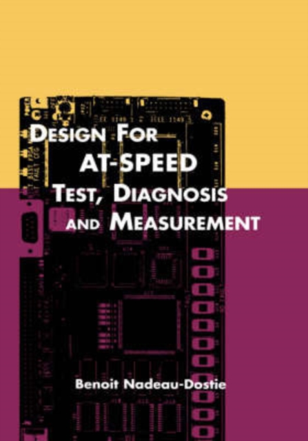 Design for AT-Speed Test, Diagnosis and Measurement, Hardback Book