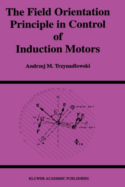 The Field Orientation Principle in Control of Induction Motors, Hardback Book