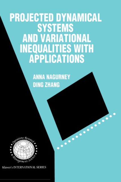 Projected Dynamical Systems and Variational Inequalities with Applications, Hardback Book