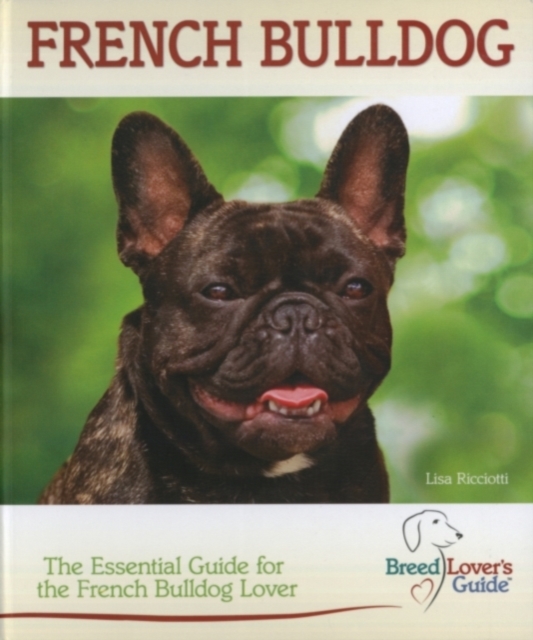 French Bulldog (Breed Lover's Guide) : The Essential Guide for the French Bulldog Lover, Spiral bound Book