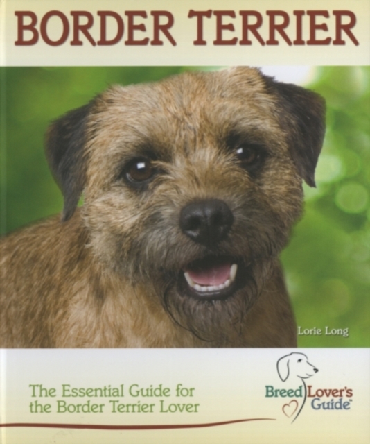 Border Terrier (Breed Lover's Guide) : The Essential Guide for the Border Terrier Lover, Spiral bound Book