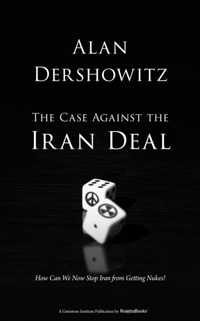 The Case Against the Iran Deal : How Can We Now Stop Iran from Getting Nukes?, EPUB eBook