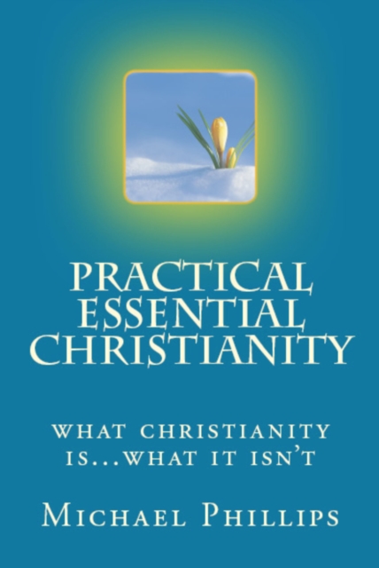 Practical Essential Christianity : What Christianity Is . . . What It Isn't, EPUB eBook