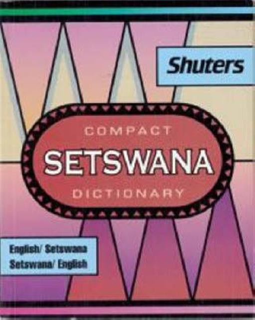 Shuter's Compact Setswana Dictionary : English-Setswana and Setswana-English, Paperback / softback Book