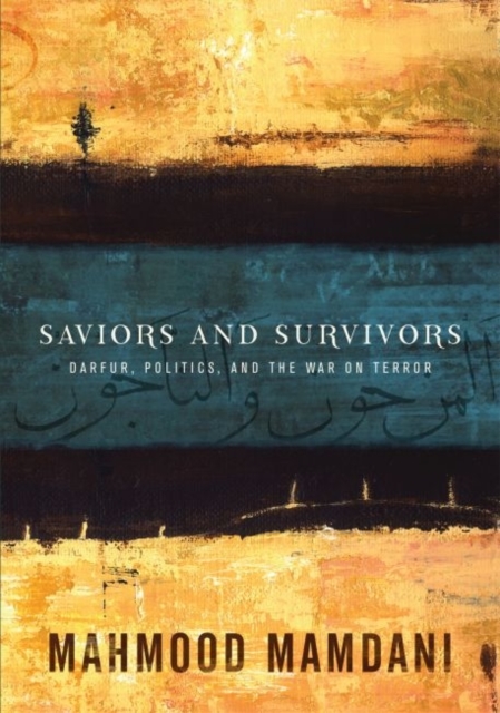 Saviours and Survivors : Darfur, Politics and the War on Terror, Paperback / softback Book