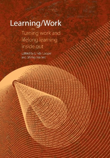 Learning / Work : Turning Work and Lifelong Learning Inside Out, Paperback / softback Book