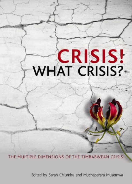 Crisis! What Crisis? : The Multiple Dimensions of the Zimbabwe Crisis, Paperback / softback Book