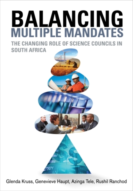Balancing multiple mandates : The changing roles of science councils in South Africa, Paperback / softback Book