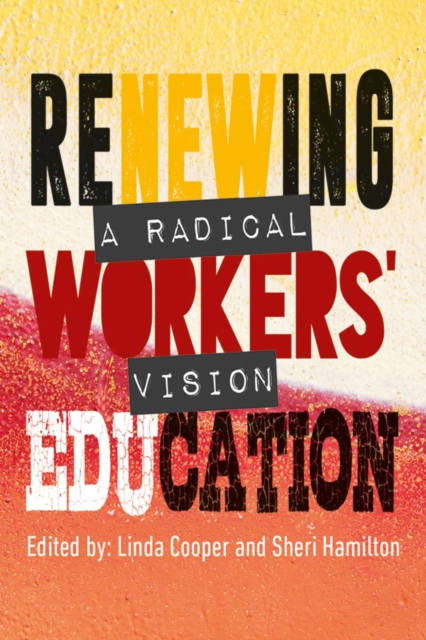 Renewing Workers’ Education : A Radical Vision, Paperback / softback Book