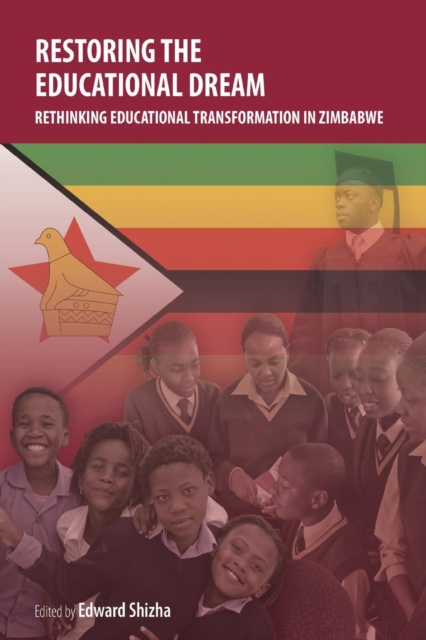 Restoring the Educational Dream. Rethinking Educational Transformation in Zimbabwe, Paperback / softback Book