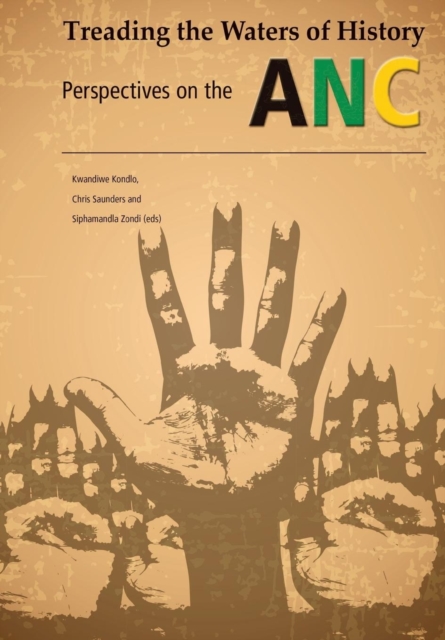 Treading the Waters of History. Perspectives on the ANC, Paperback / softback Book