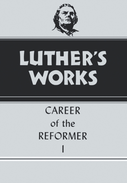 Luther's Works, Volume 31 : Career of the Reformer I, Hardback Book