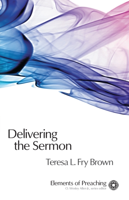 Delivering the Sermon : Voice, Body, and Animation in Proclamation, Paperback / softback Book