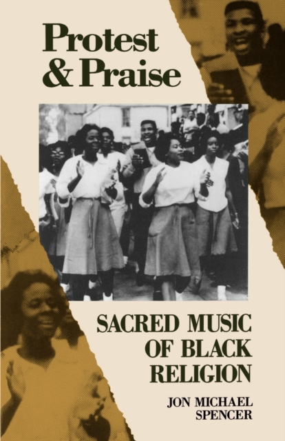 Protest and Praise : Sacred Music of Black Religion, Paperback / softback Book