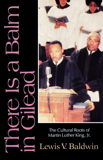 There Is a Balm in Gilead : The Cultural Roots of Martin Luther King Jr., Paperback / softback Book