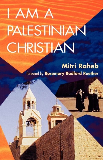 I Am a Palestinian Christian : God and Politics in the Holy Land: A Personal Testimony, Paperback / softback Book