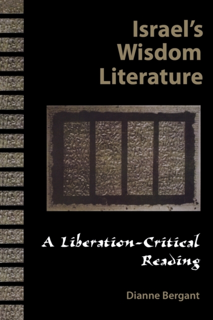 Israel's Wisdom Literature : A Liberation-Critical Reading, Paperback / softback Book