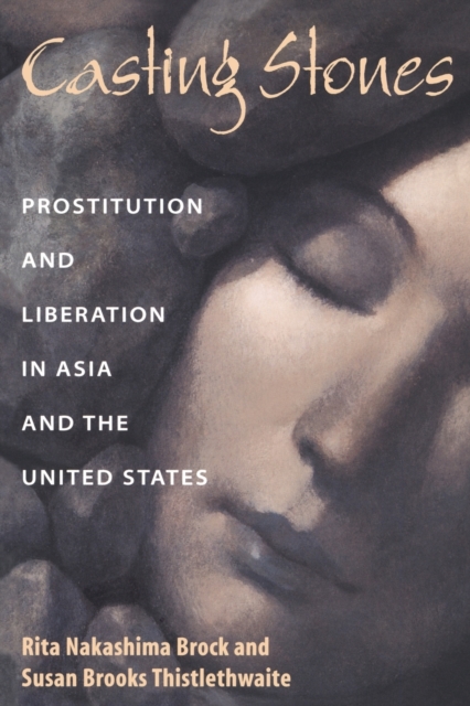 Casting Stones : Prostitution and Liberation in Asia and the United States, Paperback / softback Book