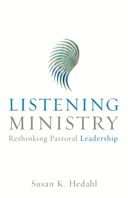 Listening Ministry : Rethinking Pastoral Leadership, Paperback / softback Book