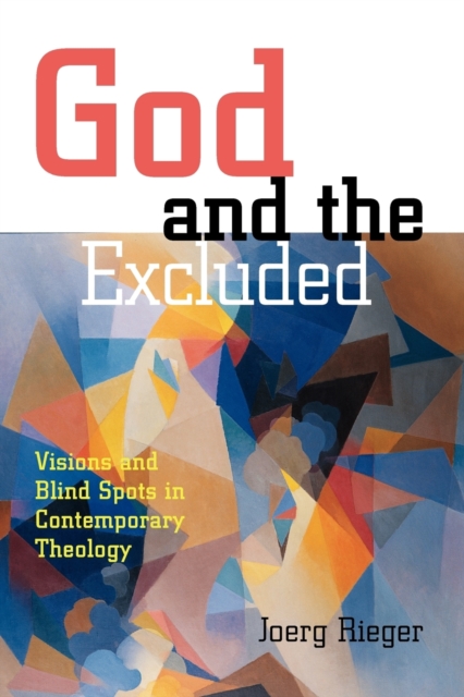 God and the Excluded : Visions and Blindspots in Contemporary Theology, Paperback / softback Book